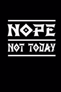 Nope. Not Today