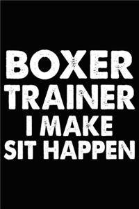 Boxer Trainer I Make Sit Happen