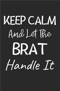 Keep Calm And Let The Brat Handle It