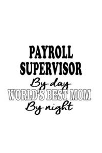 Payroll Supervisor By Day World's Best Mom By Night