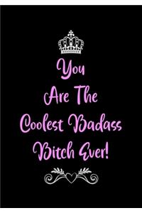 You Are The Coolest Badass Bitch Ever!
