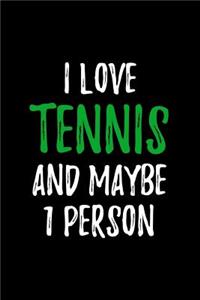 I Love Tennis and Maybe 1 Person