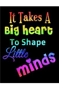 It Takes A Big Heart To Shape Little Minds