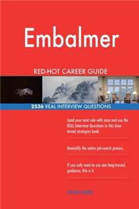 Embalmer RED-HOT Career Guide; 2536 REAL Interview Questions