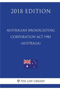 Australian Broadcasting Corporation Act 1983 (Australia) (2018 Edition)