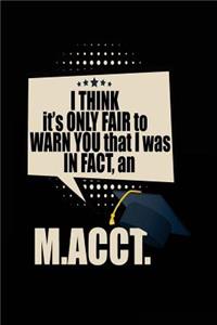 I Think It's Only Fair To Warn You That I Was In Fact, An M.ACCT.: Blank Lined Notebook Journal