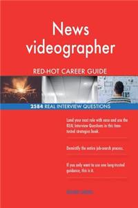 News videographer RED-HOT Career Guide; 2584 REAL Interview Questions
