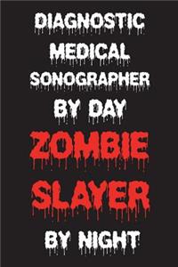 Diagnostic Medical Sonographer By Day Zombie Slayer By Night