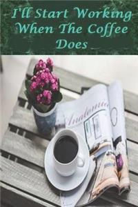 I'll Start Working When My Coffee Does