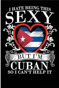 I Hate Being This Sexy But I'm Cuban So I Can't Help It