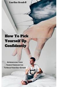 How To Pick Yourself Up Confidently