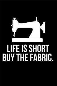 Life Is Short Buy the Fabric