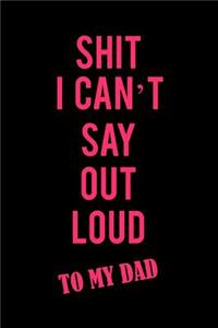 Shit I Can't Say Out Loud to My Dad
