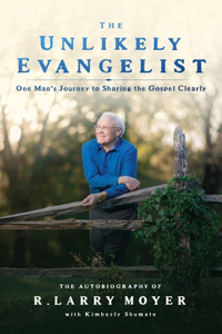 Unlikely Evangelist: One Man's Journey to Sharing the Gospel Clearly.