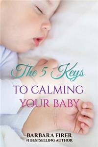 The 5 Keys to Calming Your Baby