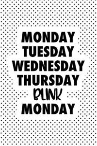 Monday Tuesday Wednesday Thursday Blink Monday