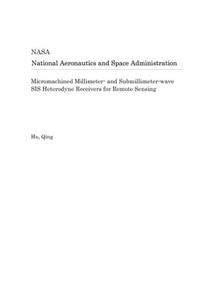 Micromachined Millimeter- And Submillimeter-Wave Sis Heterodyne Receivers for Remote Sensing
