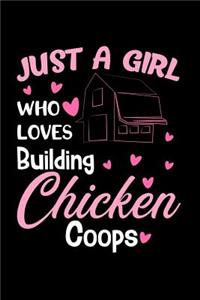 Just a Girl Who Loves Building Chicken Coops: Farm Life: This Is a Blank, Lined Journal That Makes a Perfect Chicken Lover's Gift for Women. It's 6x9 with 120 Pages, a Convenient Size to Write Things In.