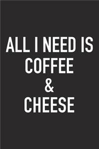 All I Need Is Coffee and Cheese