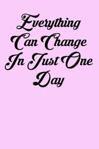 Everything Can Change in Just One Day