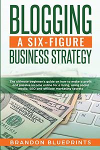 Blogging a 6 Figure Business Strategy