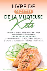 Livre de recettes de la mijoteuse Keto: Des recettes saines et appétissantes à faible teneur en glucides pour étonner vos amis. Boostez votre système immunitaire, arrêtez l'hypertension et