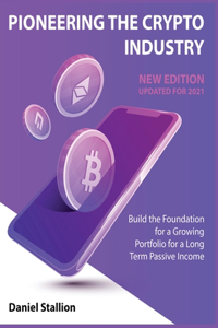 Pioneering the Crypto Industry [New Edition Updated for 2021