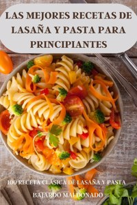 Las Mejores Recetas de Lasaña Y Pasta Para Principiantes