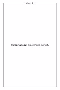 Immortal soul experiencing mortality