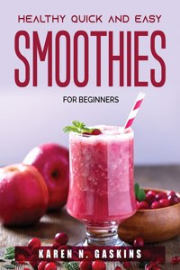 Healthy Quick and Easy Smoothies