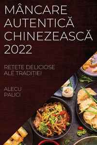 Mâncare AutenticĂ ChinezeascĂ 2022