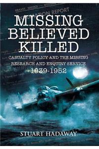 Missing Believed Killed: Casualty Policy and the Missing Research and Enquiry Service 1939-1952