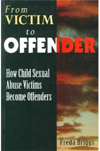 From Victim to Offender: How Child Sexual Abuse Victims Become Offenders