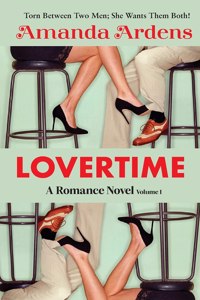 LOVERTIME Escape into Ecstasy and Eroticism: Some Women Get LUCKY and Find Two Men of Their Dreams!