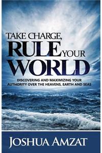 Take Charge, Rule Your World