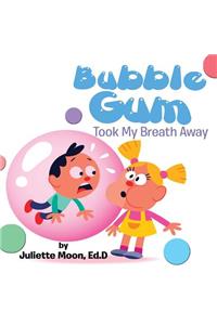 Bubble Gum Took My Breath Away