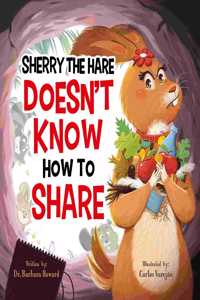 Sherry the Hare Doesn't Know How to Share