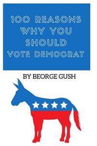 100 Reasons Why You Should Vote Democrat