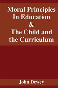 Moral Principles In Education & The Child and the Curriculum