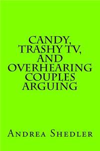 Candy, Trashy TV, and Overhearing Couples Arguing