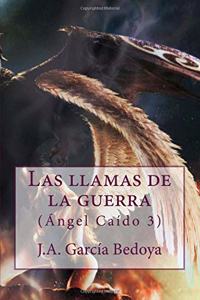 llamas de la guerra: (Ángel Caído 3)