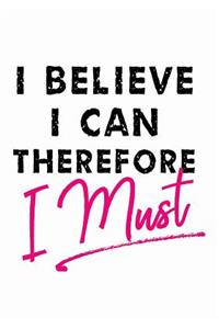 I Believe I Can Therefore I Must