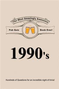 The Most Amazingly Awesome Pub Quiz Book Ever!: 1990's