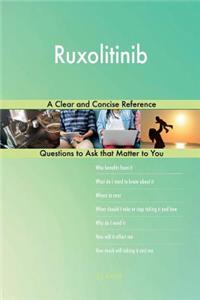 Ruxolitinib; A Clear and Concise Reference