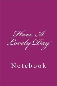 Have A Lovely Day