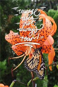 Courage does not always roar