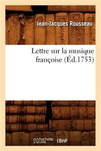 Lettre Sur La Musique Françoise, (Éd.1753)