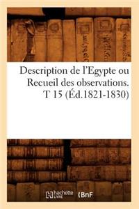 Description de l'Egypte Ou Recueil Des Observations. T 15 (Éd.1821-1830)