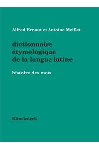 Dictionnaire Etymologique de la Langue Latine: Histoire Des Mots