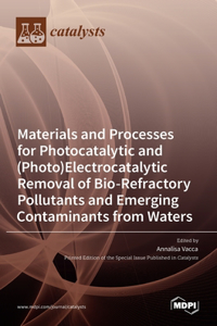 Materials and Processes for Photocatalytic and (Photo)Electrocatalytic Removal of Bio-Refractory Pollutants and Emerging Contaminants from Waters